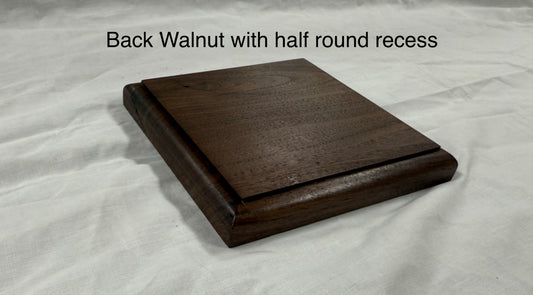 Solid black walnut plinths/bases HALF ROUND RECESS EDGE